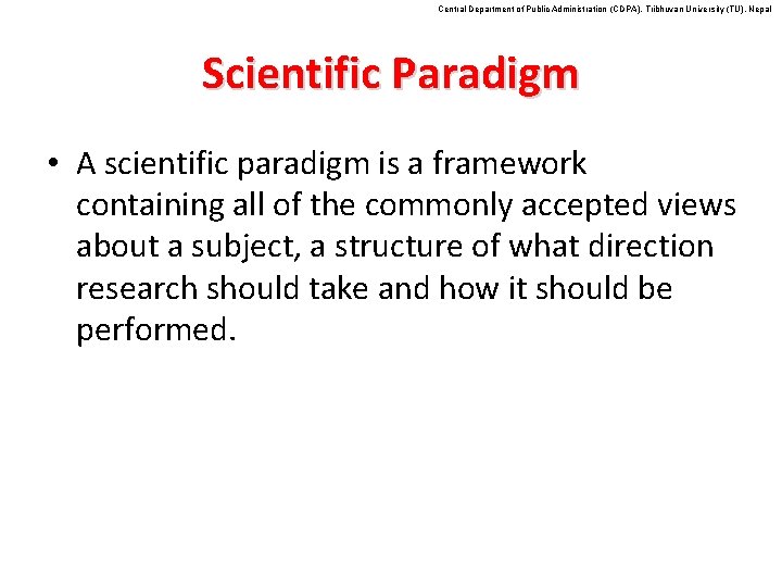 Central Department of Public Administration (CDPA), Tribhuvan University (TU), Nepal Scientific Paradigm • A