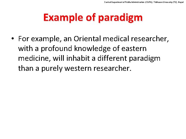 Central Department of Public Administration (CDPA), Tribhuvan University (TU), Nepal Example of paradigm •