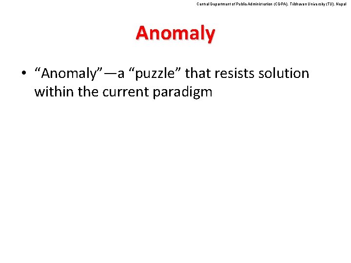 Central Department of Public Administration (CDPA), Tribhuvan University (TU), Nepal Anomaly • “Anomaly”—a “puzzle”