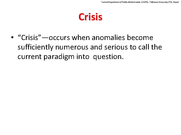 Central Department of Public Administration (CDPA), Tribhuvan University (TU), Nepal Crisis • “Crisis”—occurs when