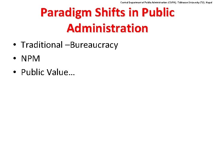 Central Department of Public Administration (CDPA), Tribhuvan University (TU), Nepal Paradigm Shifts in Public