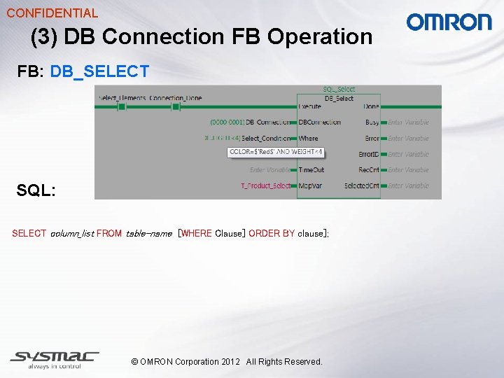 CONFIDENTIAL (3) DB Connection FB Operation FB: DB_SELECT SQL: SELECT column_list FROM table-name [WHERE