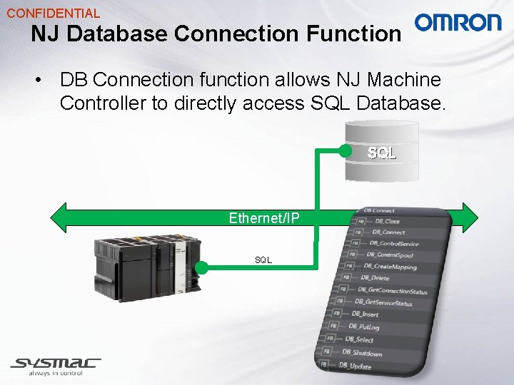 CONFIDENTIAL NJ Database Connection Function • DB Connection function allows NJ Machine Controller to