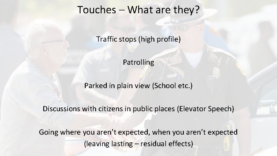 Touches – What are they? Traffic stops (high profile) Patrolling Parked in plain view