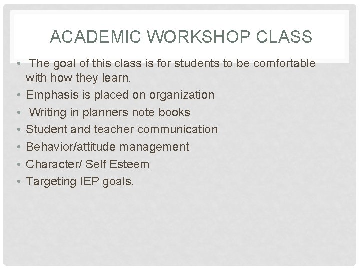 ACADEMIC WORKSHOP CLASS • The goal of this class is for students to be