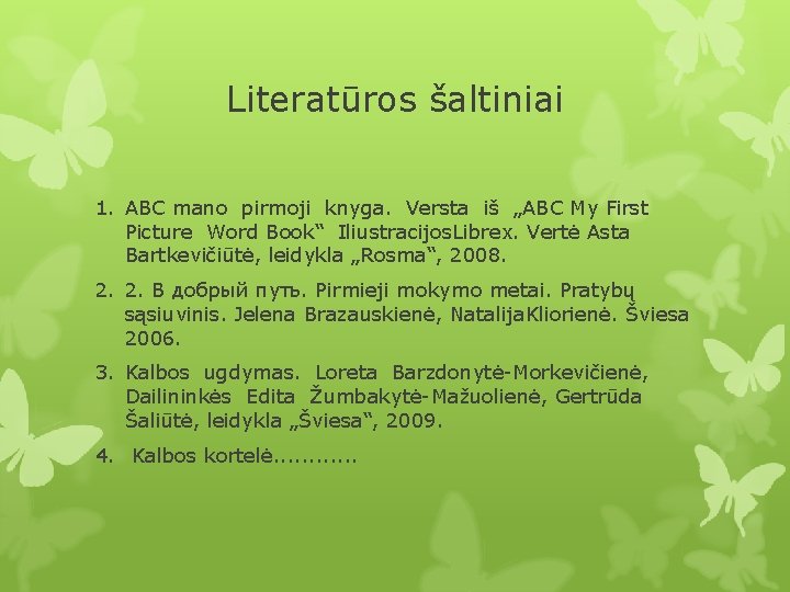 Literatūros šaltiniai 1. ABC mano pirmoji knyga. Versta iš „ABC My First Picture Word