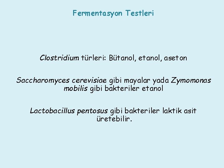 Fermentasyon Testleri Clostridium türleri: Bütanol, etanol, aseton Saccharomyces cerevisiae gibi mayalar yada Zymomonas mobilis