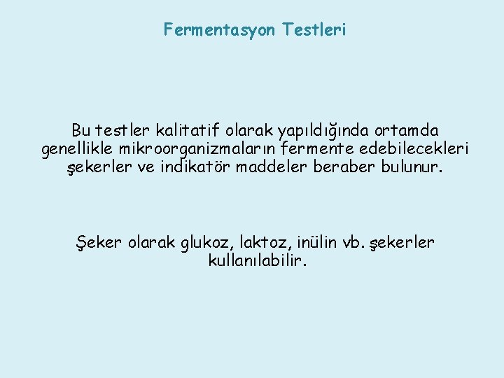 Fermentasyon Testleri Bu testler kalitatif olarak yapıldığında ortamda genellikle mikroorganizmaların fermente edebilecekleri şekerler ve