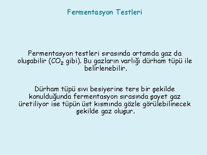 Fermentasyon Testleri Fermentasyon testleri sırasında ortamda gaz da oluşabilir (CO 2 gibi). Bu gazların