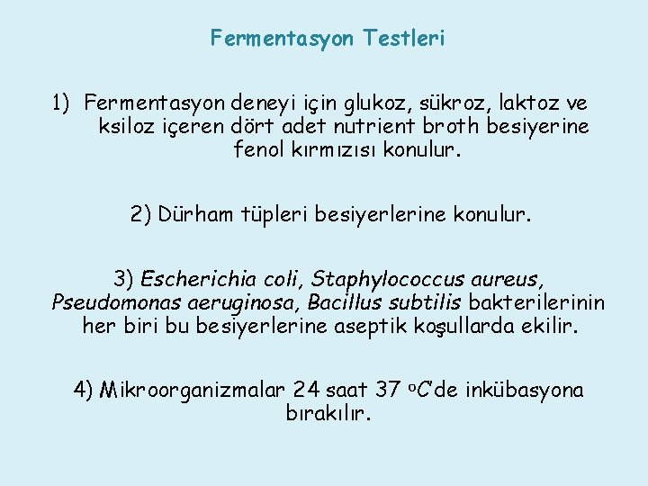 Fermentasyon Testleri 1) Fermentasyon deneyi için glukoz, sükroz, laktoz ve ksiloz içeren dört adet