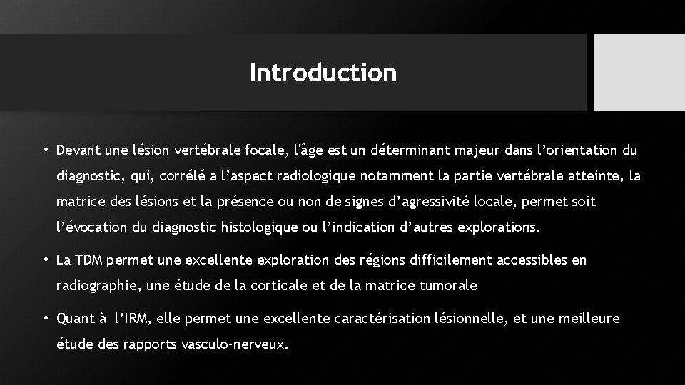 Introduction • Devant une lésion vertébrale focale, l'âge est un déterminant majeur dans l’orientation Introduction • Devant une lésion vertébrale focale, l'âge est un déterminant majeur dans l’orientation