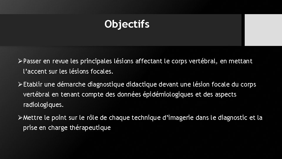 Objectifs ØPasser en revue les principales lésions affectant le corps vertébral, en mettant l’accent Objectifs ØPasser en revue les principales lésions affectant le corps vertébral, en mettant l’accent