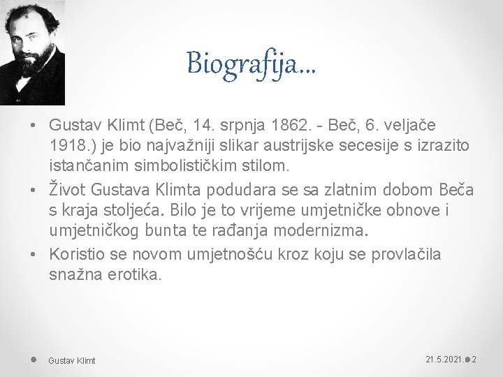 Biografija. . . • Gustav Klimt (Beč, 14. srpnja 1862. - Beč, 6. veljače