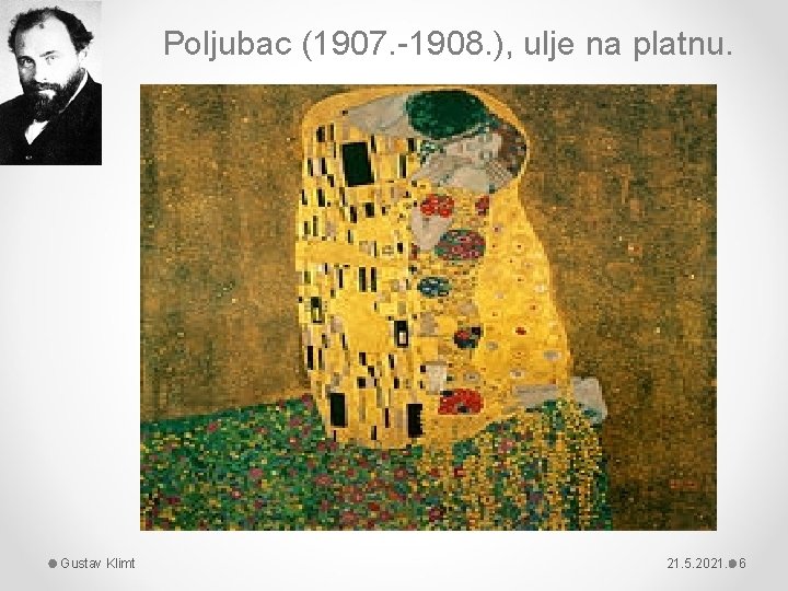 Poljubac (1907. -1908. ), ulje na platnu. Gustav Klimt 21. 5. 2021. 6 