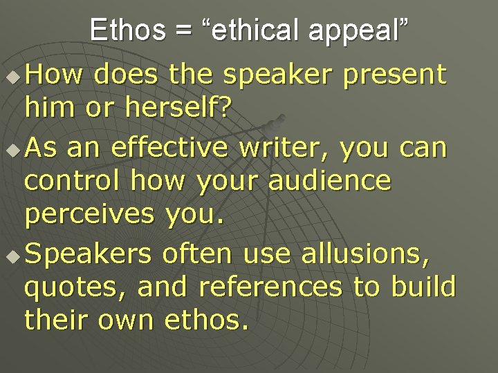Ethos = “ethical appeal” How does the speaker present him or herself? u As