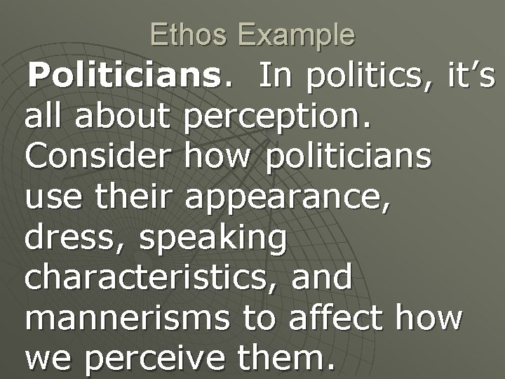 Ethos Example Politicians. In politics, it’s all about perception. Consider how politicians use their