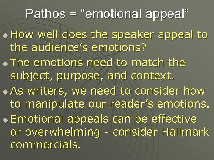 Pathos = “emotional appeal” How well does the speaker appeal to the audience’s emotions?