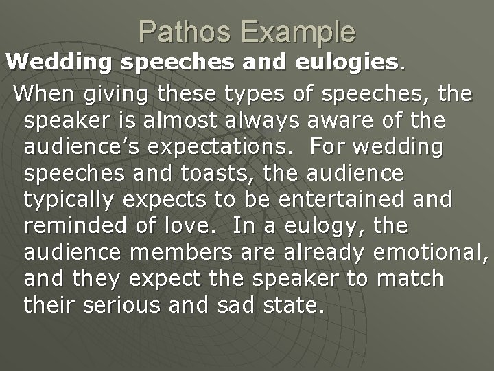 Pathos Example Wedding speeches and eulogies. When giving these types of speeches, the speaker