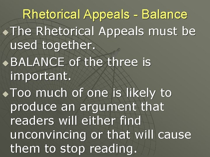 Rhetorical Appeals - Balance The Rhetorical Appeals must be used together. u BALANCE of