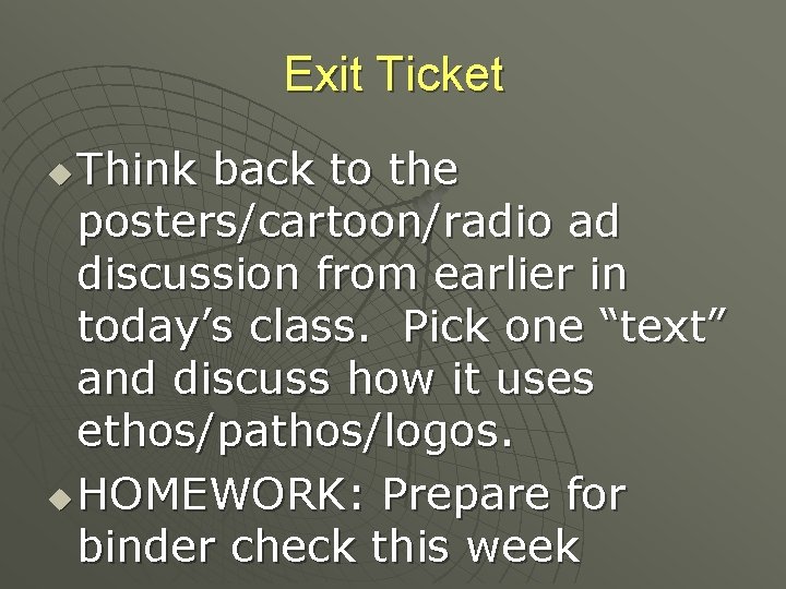 Exit Ticket Think back to the posters/cartoon/radio ad discussion from earlier in today’s class.