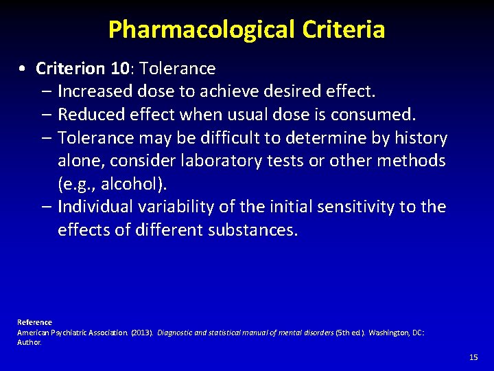 Pharmacological Criteria • Criterion 10: Tolerance – Increased dose to achieve desired effect. –