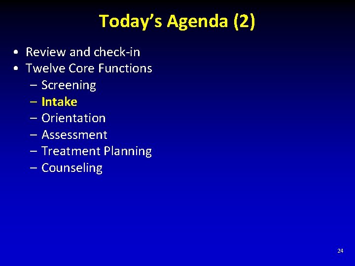 Today’s Agenda (2) • Review and check-in • Twelve Core Functions – Screening –