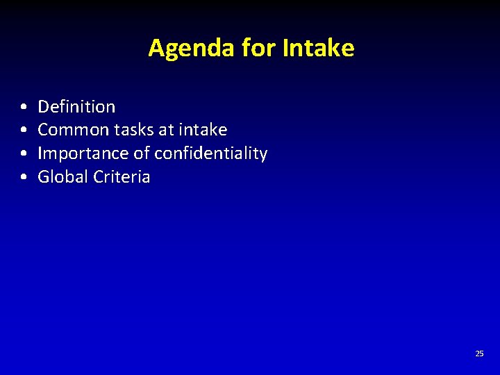 Agenda for Intake • • Definition Common tasks at intake Importance of confidentiality Global