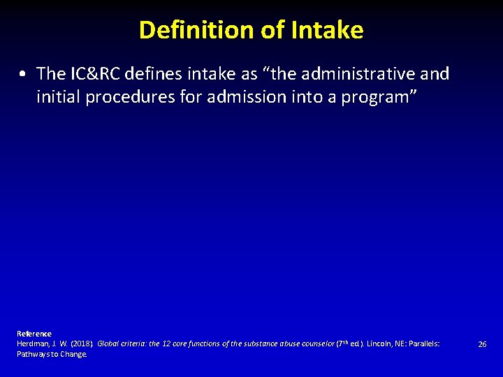 Definition of Intake • The IC&RC defines intake as “the administrative and initial procedures