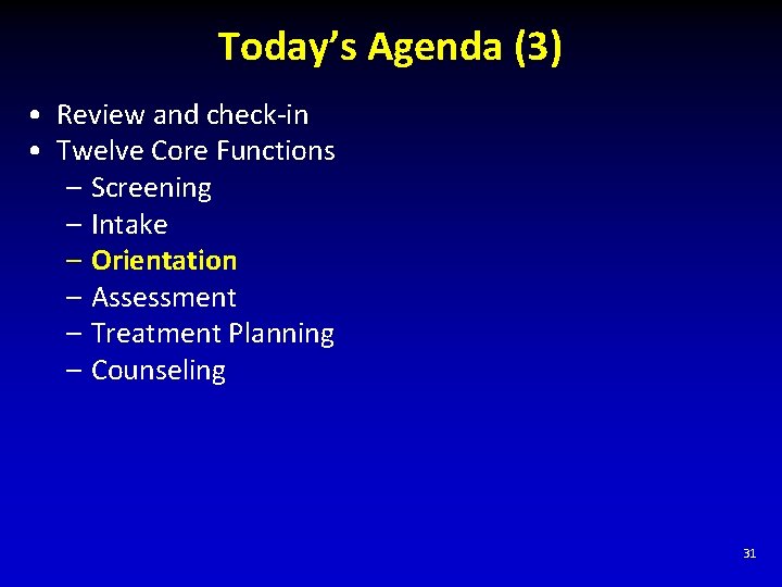 Today’s Agenda (3) • Review and check-in • Twelve Core Functions – Screening –