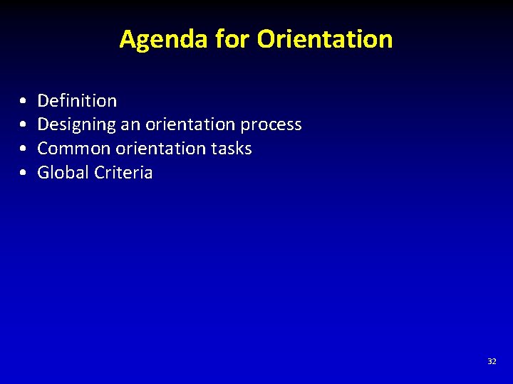 Agenda for Orientation • • Definition Designing an orientation process Common orientation tasks Global