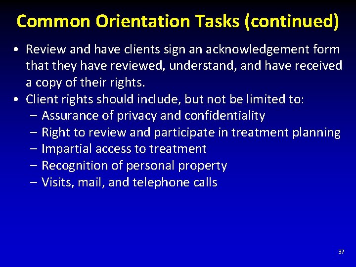 Common Orientation Tasks (continued) • Review and have clients sign an acknowledgement form that