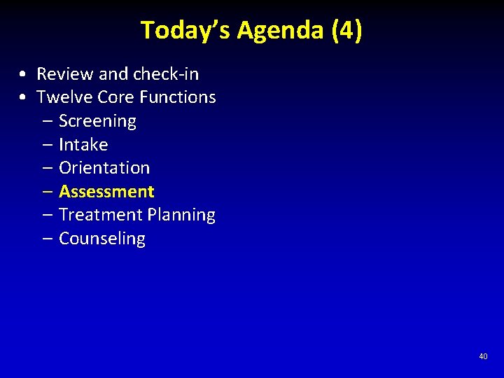 Today’s Agenda (4) • Review and check-in • Twelve Core Functions – Screening –