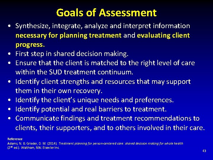 Goals of Assessment • Synthesize, integrate, analyze and interpret information necessary for planning treatment