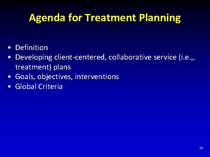 Agenda for Treatment Planning • Definition • Developing client-centered, collaborative service (i. e. ,