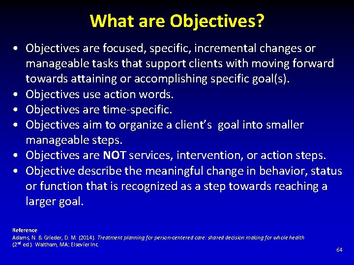 What are Objectives? • Objectives are focused, specific, incremental changes or manageable tasks that