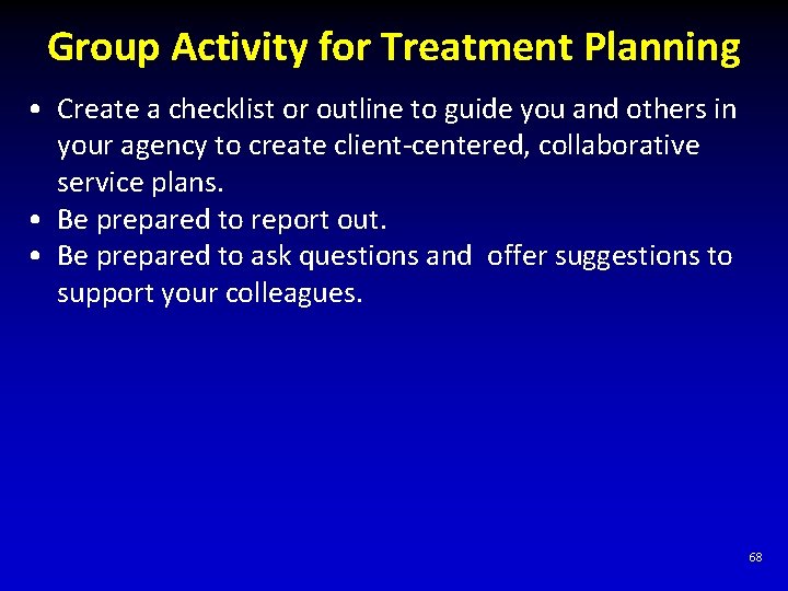 Group Activity for Treatment Planning • Create a checklist or outline to guide you