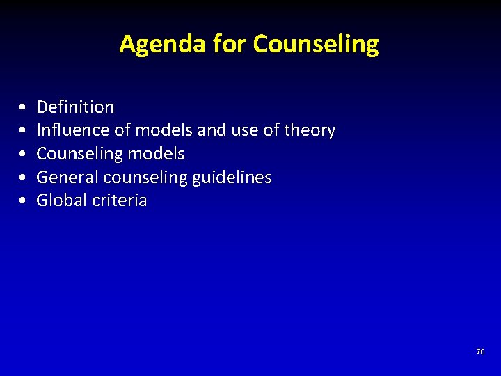 Agenda for Counseling • • • Definition Influence of models and use of theory