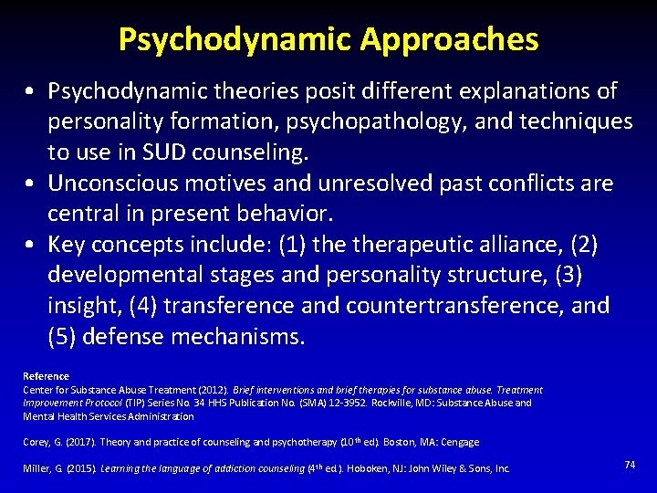 Psychodynamic Approaches • Psychodynamic theories posit different explanations of personality formation, psychopathology, and techniques