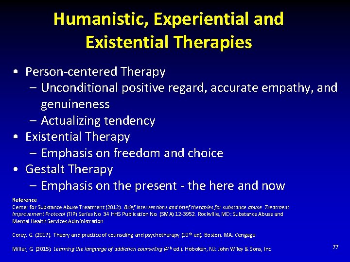 Humanistic, Experiential and Existential Therapies • Person-centered Therapy – Unconditional positive regard, accurate empathy,