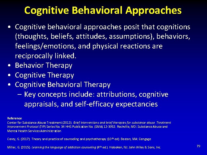 Cognitive Behavioral Approaches • Cognitive behavioral approaches posit that cognitions (thoughts, beliefs, attitudes, assumptions),