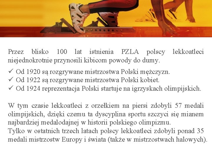 Przez blisko 100 lat istnienia PZLA polscy niejednokrotnie przynosili kibicom powody do dumy. lekkoatleci