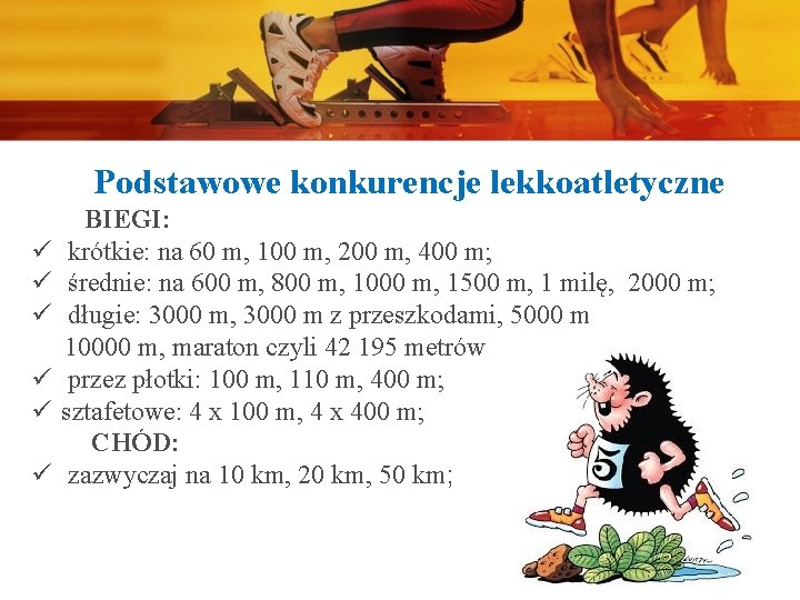 Podstawowe konkurencje lekkoatletyczne ü ü ü BIEGI: krótkie: na 60 m, 100 m, 200