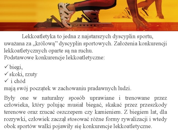 Lekkoatletyka to jedna z najstarszych dyscyplin sportu, uważana za „królową” dyscyplin sportowych. Założenia konkurencji