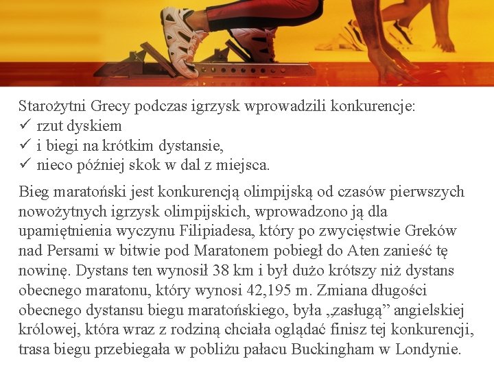 Starożytni Grecy podczas igrzysk wprowadzili konkurencje: ü rzut dyskiem ü i biegi na krótkim
