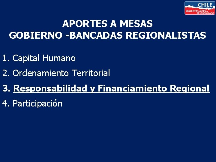APORTES A MESAS GOBIERNO -BANCADAS REGIONALISTAS 1. Capital Humano 2. Ordenamiento Territorial 3. Responsabilidad