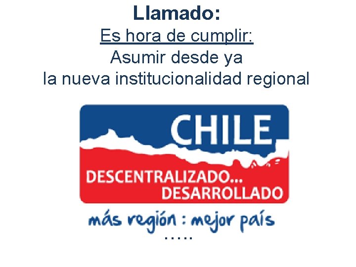 Llamado: Es hora de cumplir: Asumir desde ya la nueva institucionalidad regional para construir