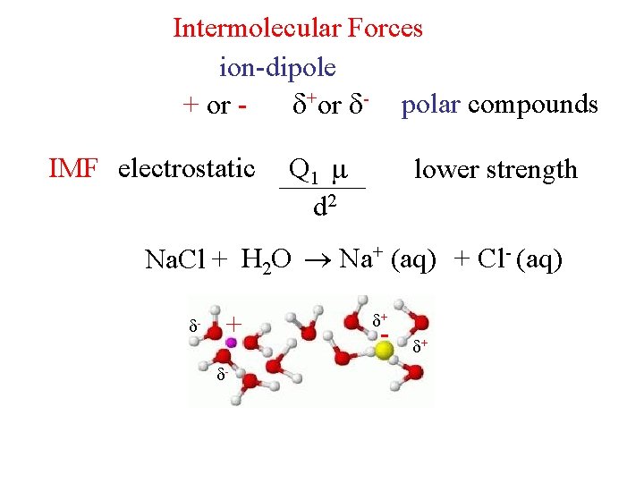 Intermolecular Forces ion-dipole + or +or - polar compounds IMF electrostatic Q 1 Q