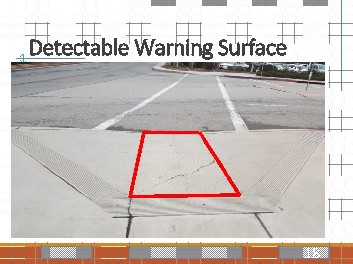 Detectable Warning Surface 18 