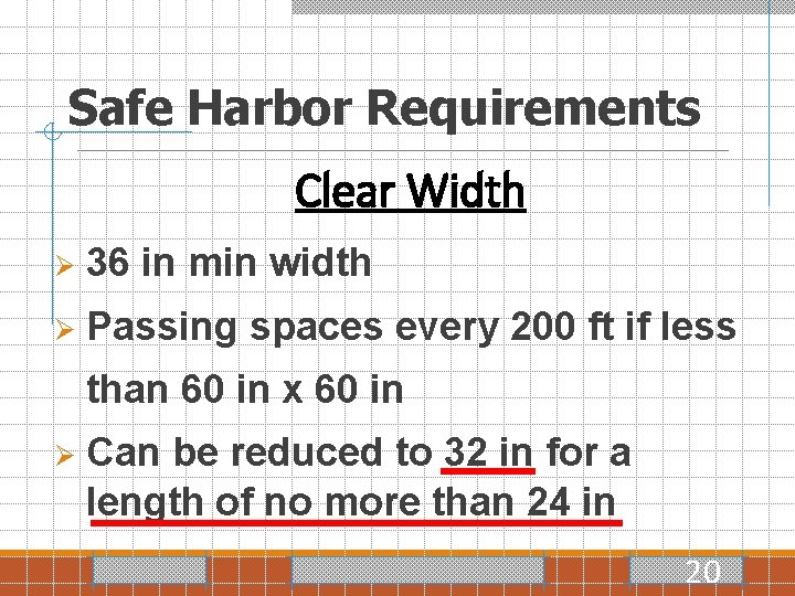 Safe Harbor Requirements Clear Width Ø 36 in min width Ø Passing spaces every