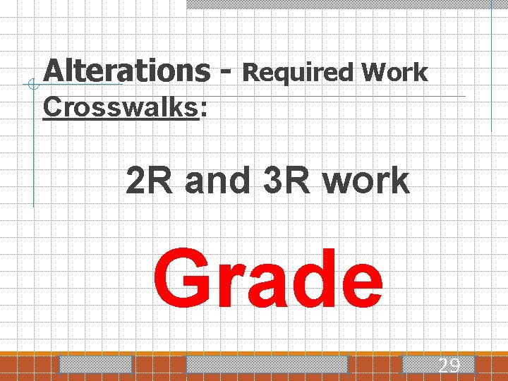 Alterations - Required Work Crosswalks: 2 R and 3 R work Grade 29 